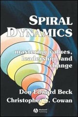 Spiral Dynamics: Mastering Values, Leadership and Change by Don Edward Beck: New