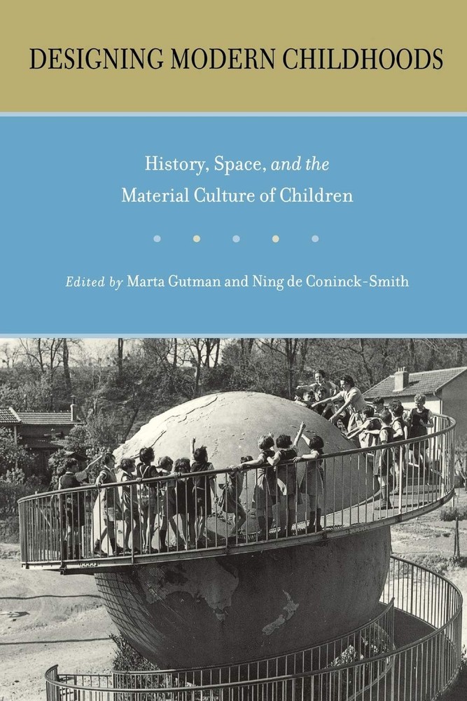 Designing Modern Childhoods: History, Space, and the Material Culture of Chi…