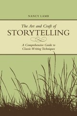 Art And Craft Of Storytelling : A Comprehensive Guide to Classic Writing Tech…