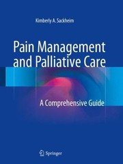 Pain Management and Palliative Care: A Comprehensive Guide, , 9781493924615