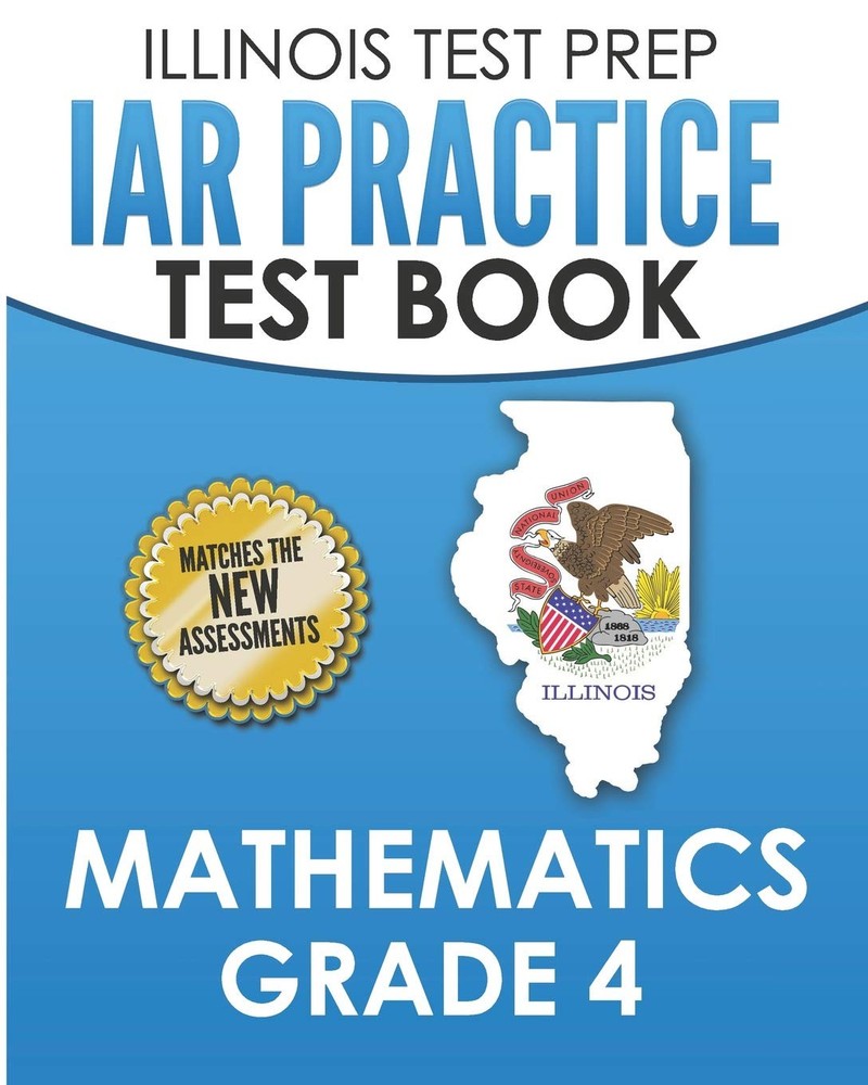 ILLINOIS TEST PREP IAR Practice Test Book Mathematics Grade 4 by L. Hawas