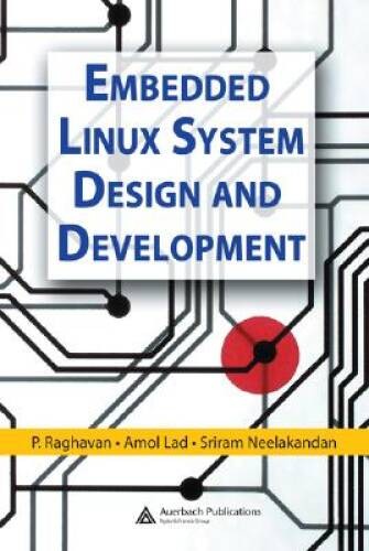 Embedded Linux System Design and Development – Hardcover By P. Raghavan – GOOD