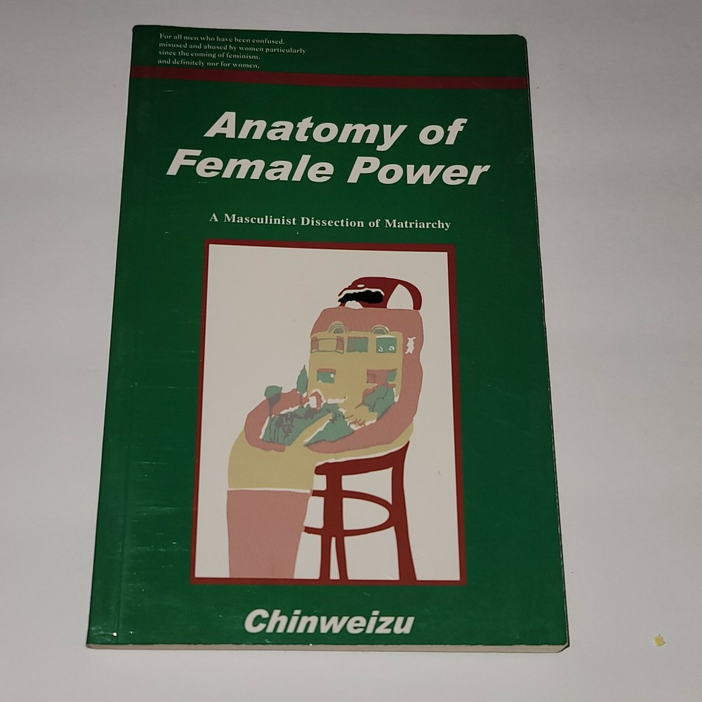 Anatomy of female power. By Chinweizu (A Masculinist Dissection of Matriarchy)