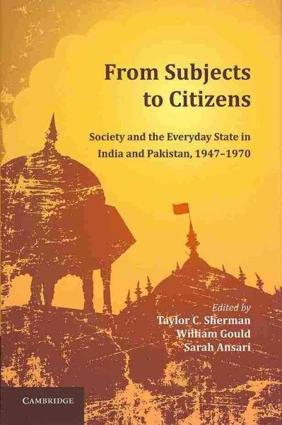 From Subjects to Citizens : Society and the Everyday State in India and Pakis…
