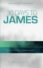 30 Days to James: A Devotional Commentary by Bill Curtis