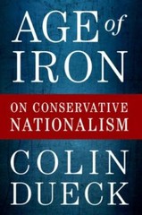 Age of Iron: On Conservative Nationalism by Dueck, Colin