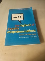 1999, “The Big Book of Beastly Mispronunciations” The Ultimate Opinionated Guide