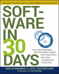 Software in 30 Days : How Agile Managers Beat the Odds, Delight Their Customers,