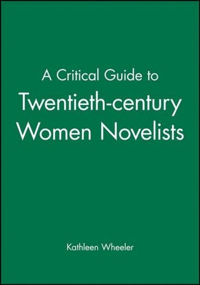 A Critical Guide to Twentieth-century Women Novelists by Kathleen Wheeler (Engli