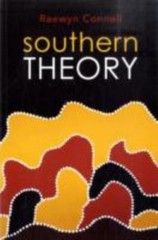 Southern Theory: Social Science And The Global Dynamics Of Knowledge by Connell