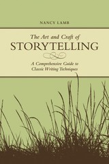 The Art And Craft Of Storytelling: A Comprehensive Guide To Classic Writing …