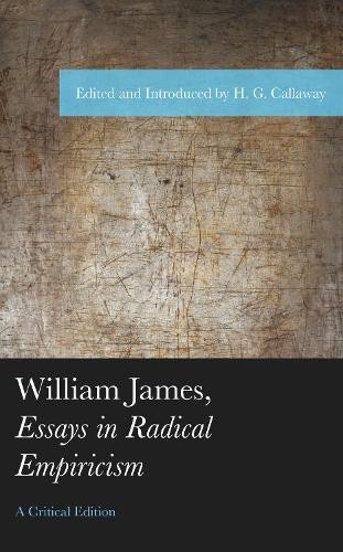 H. G. Callaway William James, Essays in Radical Empiricis (Hardback) (UK IMPORT)