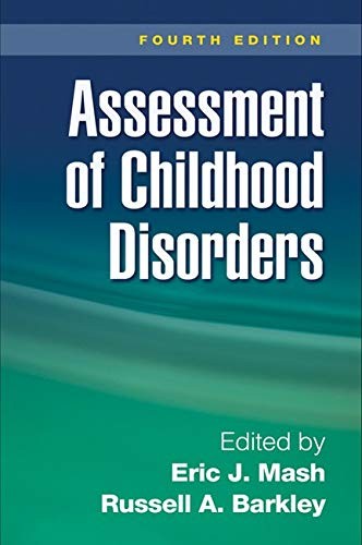 ASSESSMENT OF CHILDHOOD DISORDERS, FOURTH EDITION By Eric J. Mash & Russell A.