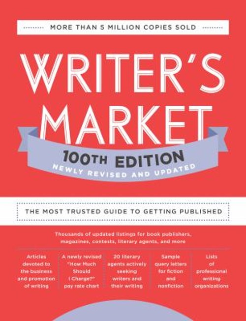 Writer’s Market 100th Edition : The Most Trusted Guide to Getting