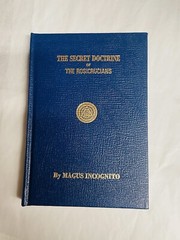SECRET DOCTRINE OF THE ROSICRUCIANS By Magus Incognito Yogi Publication Society