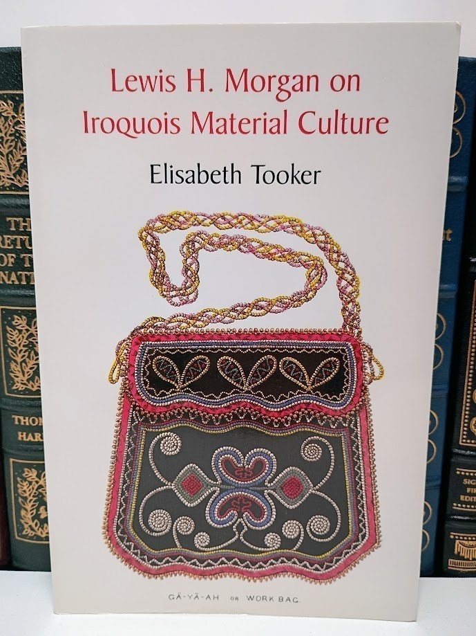 Lewis H. Morgan on Iroquois Material Culture Elisabeth Tooker Anthropology VG