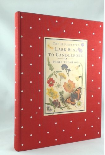 The Illustrated Lark Rise to Candelford By Flora Thompson