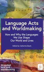 Language Acts and Worldmaking: How and Why the Languages We Use Shape Our World
