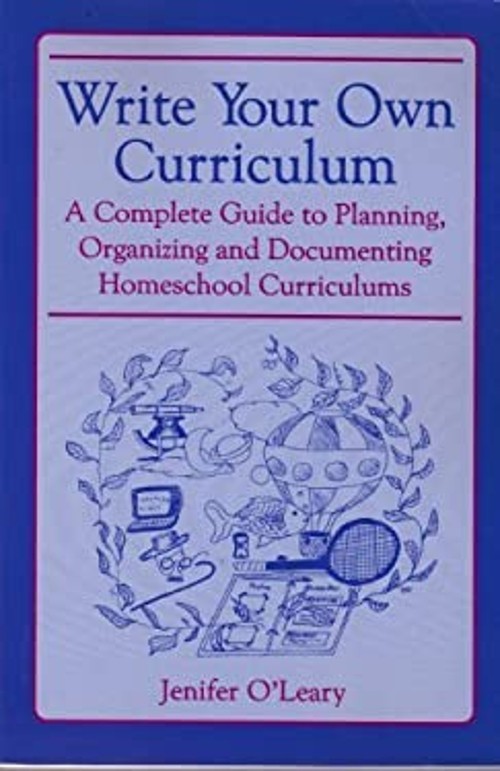 Write Your Own Curriculum : A Complete Guide to Planning, Organiz