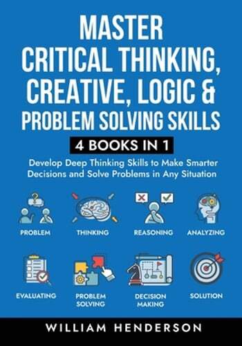 Master Critical Thinking, Creative, Logic & Problem Solving Skills (4 Books in 1