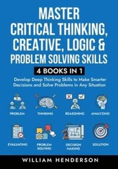 Master Critical Thinking, Creative, Logic & Problem Solving Skills (4 Books in 1