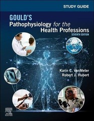 Study Guide for Gould’s Pathophysiology for the Health Professions by Robert J.