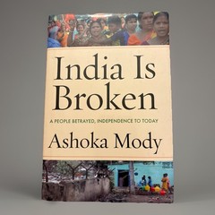 India Is Broken: A People Betrayed, Independence to Today Ashoka Mody (HC)