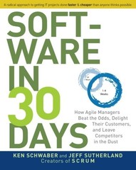 SOFTWARE IN 30 DAYS: HOW AGILE MANAGERS BEAT THE ODDS, By Ken Schwaber & Jeff