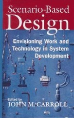 Scenario-Based Design: Envisioning Work and Technology in System Development by