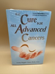 The Cure for All Advanced Cancers – Paperback – Hulda Regehr Clark – NEW SEALED
