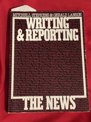 Writing and Reporting the News Gerald Lanson Mitchell Stephens Vintage 1986