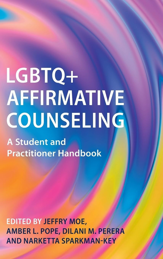 LGBTQ+ Affirmative Counseling: A Student and Practitioner Handbook