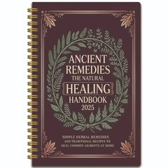 Ancient Remedies The Natural Healing Handbook 2025 Spiral-Bound Guide Herbal