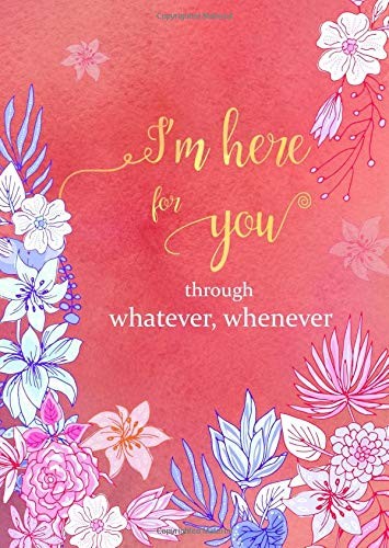 I’M HERE FOR YOU THROUGH WHATEVER, WHENEVER: B6 SMALL By Emily Grace *BRAND NEW*