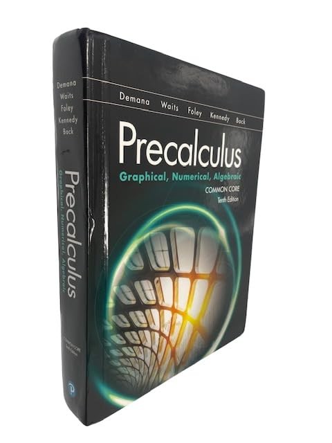 Precalculus Graphical, Numerical, Algebraic, Common Core, Tenth Edition