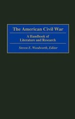 The American Civil War: A Handbook of Literature and Research by Woodworth