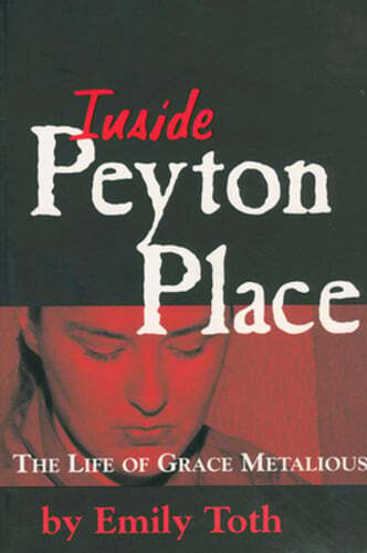 Inside Peyton Place: The Life of Grace Metalious by Emily Toth: New