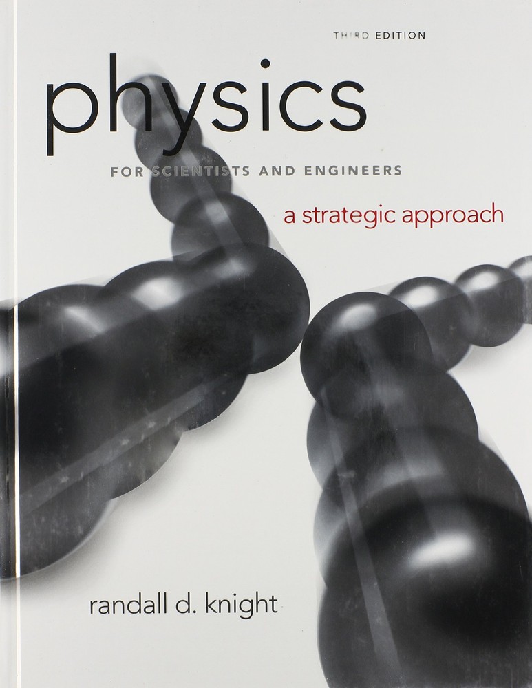 Physics for Scientists & Engineers A Strategic Approach by Randall Knight