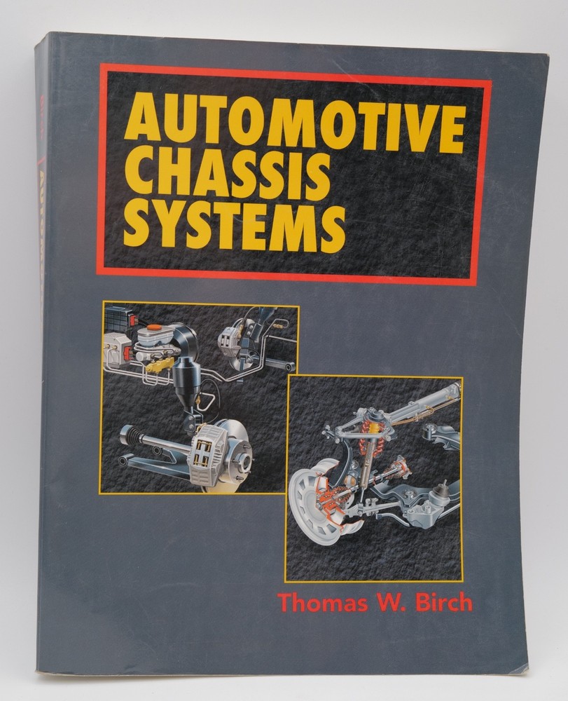 Automotive Chassis Systems by Thomas W. Birch – 1st Edition – Delmar – 1999!