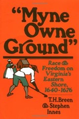 Myne Owne Ground: Race and Freedom on Virginia’s Eastern Shore, 1640-1676