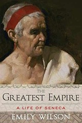 The Greatest Empire: A Life of Seneca – Paperback, by Wilson Emily – Very Good