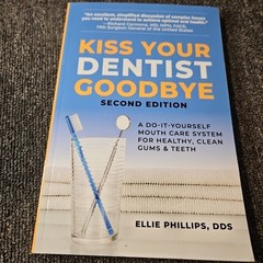 Kiss Your Dentist Goodbye SECOND EDITION 2025 A Do It Yourself — Ellie Phillips
