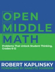 Open Middle Math: Problems That Unlock Student Thinking, Grades 6-12