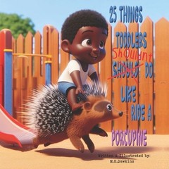 25 Things Toddlers Shouldn’t Do, Like Ride A Porcupine by M.K. Dawkins Paperback
