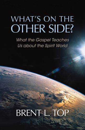 What’s on the Other Side? – What the Gospel Teaches Us about the Spirit World b