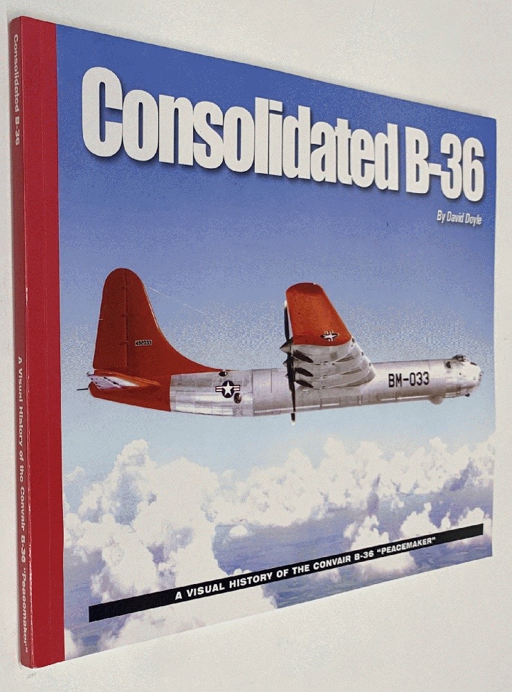 Consolidated B-36: A Visual History of the Convair B-36 “Peacemaker” by David ..