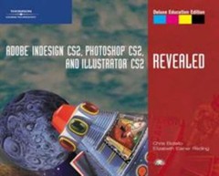 Adobe Indesign CS2, Photoshop CS2, and Illustrator CS2, Revealed,