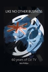 Like No Other Business: 60 Years Of OZ TV by Bob Phillips Paperback Book