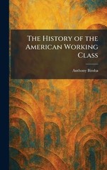 The History of the American Working Class by Anthony Bimba Hardcover Book