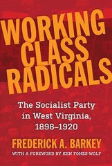 Working Class Radicals: The Socialist Party in West Virginia, 1898-1920 by Frede